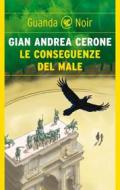 Ebook Le conseguenze del male di Gian Andrea Cerone edito da Guanda