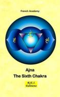 Ebook Ajna - The Sixth Chakra di French Academ edito da R.E.I. Editions