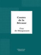 Ebook Contes de la Bécasse di Guy de Maupassant edito da Librorium Editions