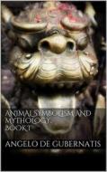 Ebook Animal symbolism and mythology. Book I di Angelo De Gubernatis edito da Books on Demand