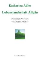 Ebook Lebenslandschaft Allgäu di Katharina Adler edito da Books on Demand
