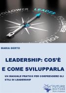 Ebook Leadership cos'è e come svilupparla di Maria Derto edito da Maria Derto