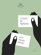 Ebook L&apos;Estate Dei Mondiali di Luca Valerio Borghi edito da Antonio Tombolini Editore