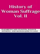 Ebook History of Woman Suffrage Vol 2 di Elizabeth Cady Stanton, Susan B. Anthony, And Matilda Joslyn Gage edito da GIANLUCA