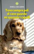 Ebook Trovo sempre peli di cane quando mi spazzolo i capelli di Enrica Ceccarini edito da L'Età dell'Acquario