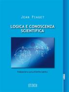 Ebook Logica e conoscenza scientifica di Jean Piaget edito da Edizioni Studium S.r.l.