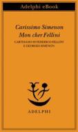 Ebook Carissimo Simenon • Mon cher Fellini di Federico Fellini, Georges Simenon edito da Adelphi