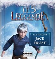 Ebook Le 5 Leggende: La storia di Jack Frost - Storie di Natale di AA.VV. edito da Fabbri Editori