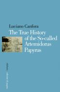 Ebook The True History of the So-called Artemidorus Papyrus di Canfora Luciano edito da Edizioni di Pagina