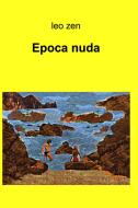 Ebook Epoca nuda di Leo Zen edito da ilmiolibro self publishing