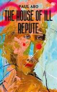 Ebook The House Of Ill Repute di Paul Aro edito da Books on Demand