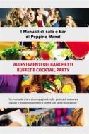 Ebook Allestimenti dei banchetti buffet e cocktail party di Peppino Manzi edito da Peppino Manzi