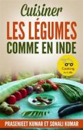 Ebook Cuisiner Les Légumes Comme En Inde di Sonali Kumar, Prasenjeet Kumar edito da www.cookinginajiffy.com
