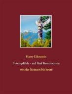 Ebook Totempfähle - auf fünf Kontinenten di Harry Eilenstein edito da Books on Demand