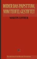 Ebook Martin Luther: Wider das Papsttum, vom Teufel gestiftet di Martin Luther, Richard Steinheimer (Übersetzer) edito da Books on Demand