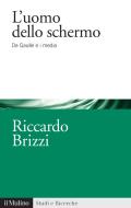 Ebook L'uomo dello schermo di Riccardo Brizzi edito da Società editrice il Mulino, Spa