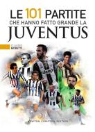 Ebook Le 101 partite che hanno fatto grande la Juventus di Claudio Moretti edito da Newton Compton Editori