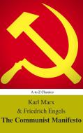 Ebook The Communist Manifesto (Best Navigation, Active TOC) (A to Z Classics) di Friedrich Engels, Karl Marx, AtoZ Classics edito da A to Z Classics