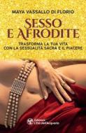 Ebook Sesso e Afrodite di Maya Vassallo Di Florio edito da L'Età dell'Acquario