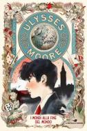 Ebook Ulysses Moore- I mondi alla fine del mondo di Moore Ulysses edito da Piemme