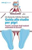 Ebook Guida allo studio per pigri di Iris Komarek, Felicitas Komarek edito da Feltrinelli Editore