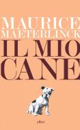 Ebook Il mio cane di Maurice Maeterlinck edito da Elliot