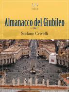 Ebook Almanacco del Giubileo di Stefano Crivelli edito da Stefano Crivelli