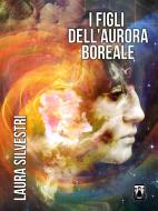 Ebook I Figli dell'Aurora Boreale di Laura Silvestri edito da Nativi Digitali Edizioni