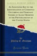 Ebook An Annotated Key to the Identification of Commonly Occurring and Dominant Genera of Algae Observed in the Phytoplankton of the United States di Phillip E. Greeson edito da Forgotten Books