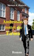 Ebook Ambrosius rettet die Firma di Dietmar R. Horbach edito da Books on Demand