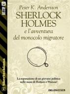 Ebook Sherlock Holmes e l'avventura del monocolo migratore di Peter K. Andersson edito da Delos Digital