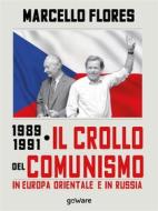 Ebook 1989-1991. Il crollo del comunismo in Europa orientale e in Russia di Marcello Flores edito da goWare