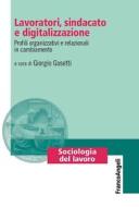 Ebook Lavoratori, sindacato e digitalizzazione di AA. VV. edito da Franco Angeli Edizioni