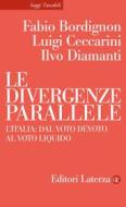 Ebook Le Divergenze parallele di Luigi Ceccarini, Ilvo Diamanti, Fabio Bordignon edito da Editori Laterza
