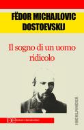 Ebook il sogno di un uomo ridicolo di Fedor Dostoevskij edito da Edizioni Clandestine