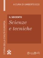Ebook Il Seicento - Scienze e tecniche (51) di Umberto Eco edito da EncycloMedia Publishers