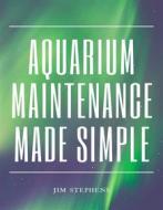 Ebook Aquarium Maintenance Made Simple di Jim Stephens edito da RWG Publishing