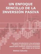 Ebook Un enfoque sencillo de la inversión pasiva di Stefano Calicchio edito da Stefano Calicchio