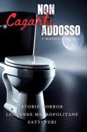 Ebook Non Cagarti Addosso di Filippo Mazzola edito da F.Mazzola