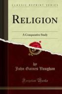 Ebook Religion di John Gaines Vaughan edito da Forgotten Books