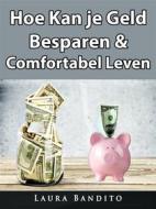 Ebook Hoe Kan Je Geld Besparen & Comfortabel Leven di Laura Bandito edito da HIDDENSTUFF ENTERTAINMENT