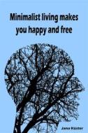 Ebook Minimalist living makes you happy and free di Jana Küster edito da Books on Demand