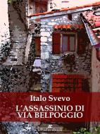 Ebook L'assassinio di via Belpoggio di Italo Svevo edito da Italo Svevo