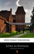 Ebook Litwa za Witolda di Józef Ignacy Kraszewski edito da Ktoczyta.pl