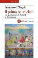Ebook Il Primo re crociato di Francesco D'Angelo edito da Editori Laterza