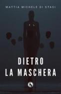 Ebook Dietro la maschera di Mattia Michele Di Stasi edito da Lupo
