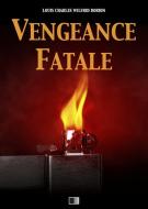 Ebook Vengeance fatale di Louis Charles Wilfrid Dorion edito da FV Éditions