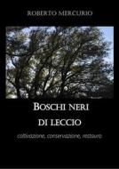 Ebook Boschi neri di leccio. Coltivazione, conservazione, restauro di Roberto Mercurio edito da Youcanprint