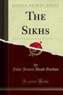 Ebook The Sikhs di John James Hood Gordon edito da Forgotten Books