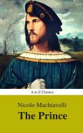 Ebook The Prince (Best Navigation, Active TOC) (A to Z Classics) di Niccolò Machiavelli, AtoZ Classics edito da A to Z Classics